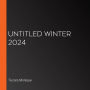 Untitled Winter 2024