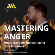 Mastering Anger: Understanding and Managing Your Emotions