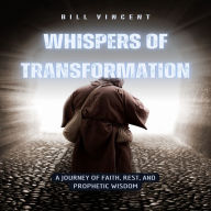 Whispers of Transformation: A Journey of Faith, Rest, and Prophetic Wisdom