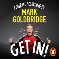 Get In!: Football according to Mark Goldbridge