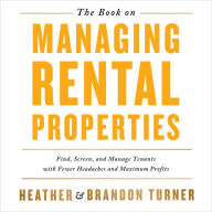The Book on Managing Rental Properties: Find, Screen, and Manage Tenants with Fewer Headaches and Maximum Profits