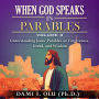 When God Speaks in Parables (Volume 3): Understanding Jesus' Parables on Forgiveness, Greed, and Wisdom (Abridged)