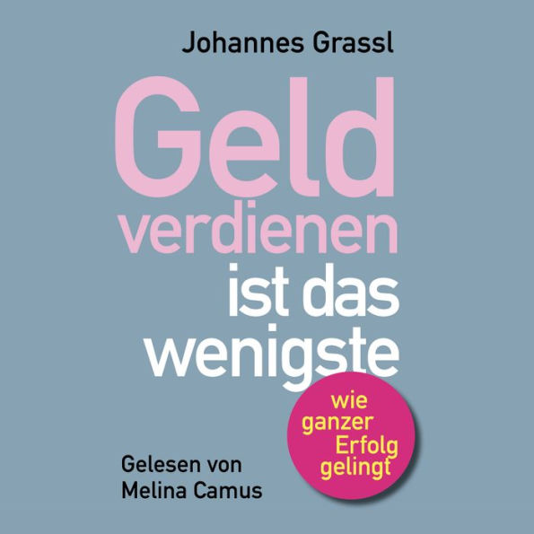 Geld verdienen ist das wenigste: Wie Sie nicht nur im Beruf, sondern als Mensch erfolgreich sind