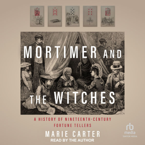 Mortimer and the Witches: A History of Nineteenth-Century Fortune Tellers