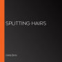 Splitting Hairs