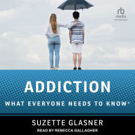 Addiction: What Everyone Needs to Know