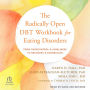 The Radically Open DBT Workbook for Eating Disorders: From Overcontrol and Loneliness to Recovery and Connection