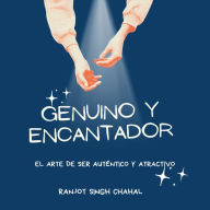 Genuino y Encantador: El Arte de Ser Auténtico y Atractivo