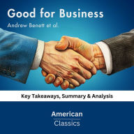 Good for Business by Andrew Benett et al.: key Takeaways, Summary & Analysis