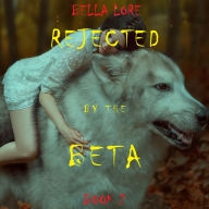 Rejected by the Beta: Book 2: Digitally narrated using a synthesized voice