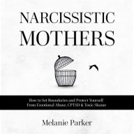 Narcissistic Mothers: How to Set Boundaries and Protect Yourself From Emotional Abuse, CPTSD & Toxic Shame