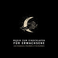 Musik zum Einschlafen: Entspannen, Einschlafen, Durchschlafen