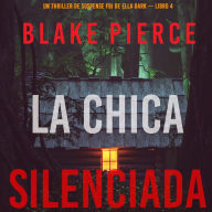 La chica silenciada (Un thriller de suspense FBI de Ella Dark - Libro 4): Narrado digitalmente usando una voz sintetizada