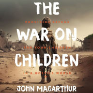 The War on Children: Providing Refuge for Your Children in a Hostile World