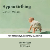 HypnoBirthing by Marie F. Mongan: key Takeaways, Summary & Analysis