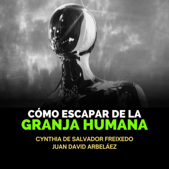 Cómo Escapar De La Granja Humana: Guía Para Comprender Cómo Funciona La Mátrix, Reconectar Con La Fuente Y Desatar El Verdadero Poder De Tu Yo Superior Y Tu Libre Albedrío