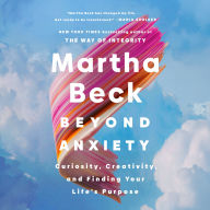 Beyond Anxiety: Curiosity, Creativity, and Finding Your Life's Purpose