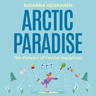 Arctic Paradise: The Paradox of Finnish Happiness