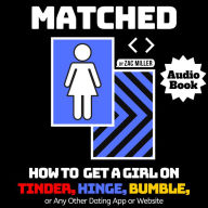 MATCHED: How to Get Girls on Tinder, Hinge, Bumble, or Any Other Dating App or Website