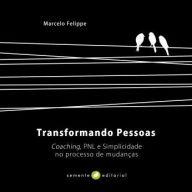 Transformando pessoas: Coaching,PNL e Simplicidade nos processos de mudanças
