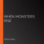 When Monsters Rise