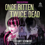 Once Bitten, Twice Dead: A Monster High YA Novel