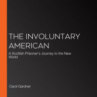 The Involuntary American: A Scottish Prisoner's Journey to the New World