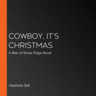 Cowboy, It's Christmas: A Men of Stone Ridge Novel