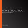 Rome and Attila: Rome's Greatest Enemy