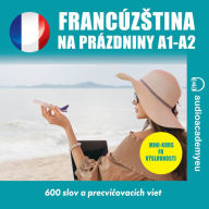 Francúz¿tina na dovolenku A1_B1: Audio kurz francúz¿tiny pre komunikáciu na dovolenke (Abridged)