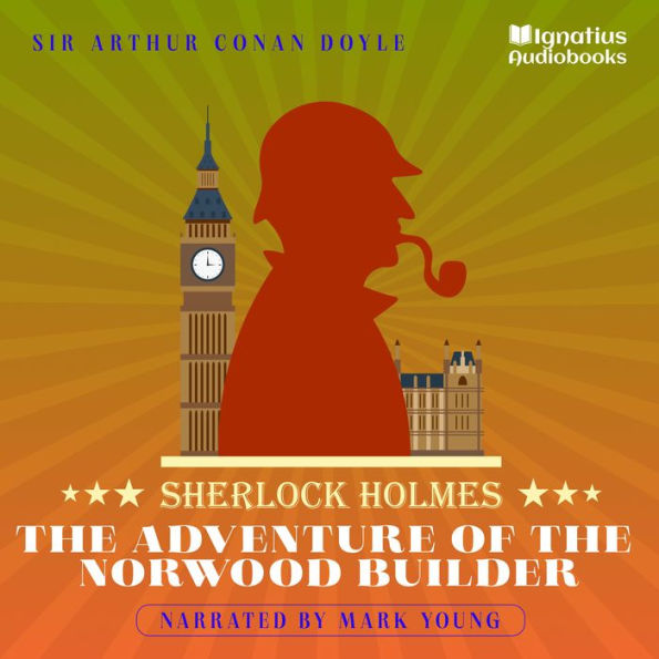 The Adventure of the Norwood Builder: Sherlock Holmes