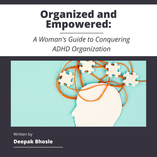 Organized and Empowered A Woman's Guide to Conquering ADHD