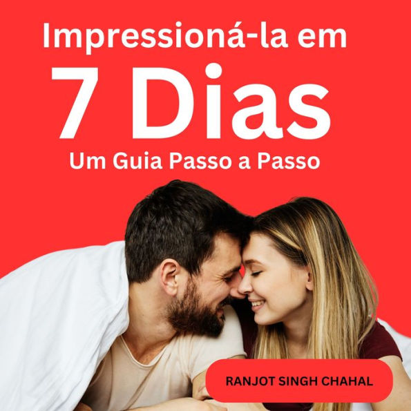 Impressioná-la em 7 Dias: Um Guia Passo a Passo