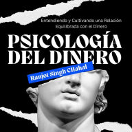 Psicología del Dinero: Entendiendo y Cultivando una Relación Equilibrada con el Dinero