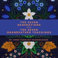 The Seven Generations and The Seven Grandfather Teachings