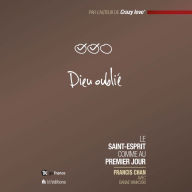 Dieu oublié: Le Saint-Esprit comme au premier jour