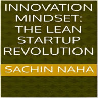 Innovation Mindset: The Lean Startup Revolution