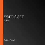 Soft Core: A Novel