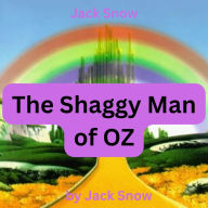 Jack Snow: The Shaggy Man of OZ: It is about time that the Shaggy Man had an Oz book all his own-and here it is-faithfully recorded from the latest messages received from the Land of OXZ
