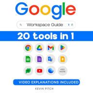 Google Workspace Guide: Unlock Every Google App - Elevate Efficiency with Exclusive Tips, Time-Savers & Step-by-Step Screenshots for Quick Mastery