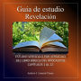 Guía de Estudio: Revelación: Estudio versículo por versículo del libro bíblico del Apocalipsis capítulos 1 al 22