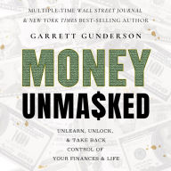 Money Unmasked: Unlearn, Unlock, and Take Back Control of Your Finances and Life