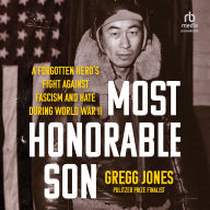 Most Honorable Son: A Forgotten Hero's Fight Against Fascism and Hate During World War II