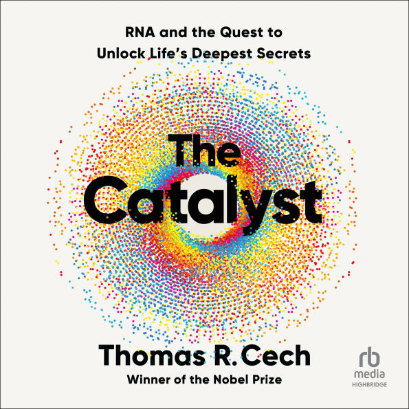 The Catalyst: RNA and the Quest to Unlock Life's Deepest Secrets
