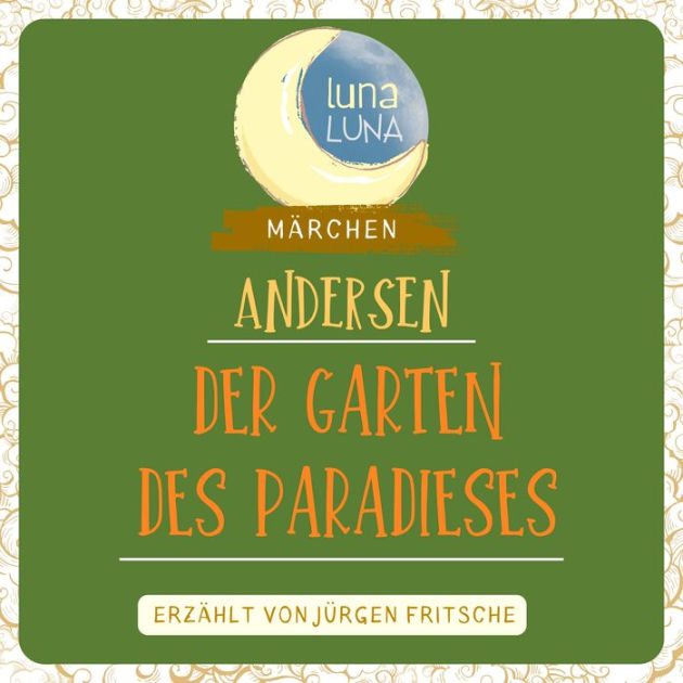 Der Garten des Paradieses Ein Märchen von Hans Christian Andersen by