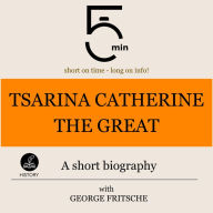 Tsarina Catherine the Great: A short biography: 5 Minutes: Short on time - long on info!