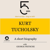 Kurt Tucholsky: A short biography: 5 Minutes: Short on time - long on info!