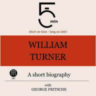 William Turner: A short biography: 5 Minutes: Short on time - long on info!