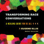 Transforming Race Conversations: A Healing Guide for Us All