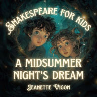A Midsummer Night's Dream Shakespeare for kids: Shakespeare in a language kids will understand and love